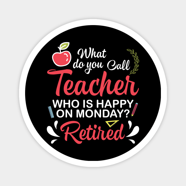 What Do You Call Teacher Who Is Happy On Monday Retired Magnet by melanieteofila